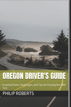 Paperback Oregon Driver's Guide: Essential Rules, Road Signs, and Tips for Passing the DMV Test (drivers handbook for both truck, commercial, and private drivers:) Book