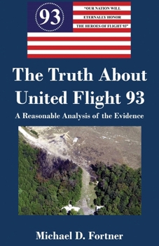 Paperback The Truth About United Flight 93: A Reasonable Analysis of the Evidence Book