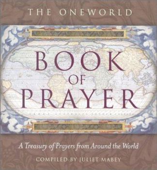 Hardcover The Oneworld Book of Prayer: A Treasury of Prayers from Around the World Book