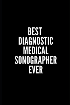 Paperback Best Diagnostic Medical Sonographer Ever: 6x9 Lined Notebook/Journal/Diary, 100 pages, Sarcastic, Humor Journal, original gift For Women/Men/Coworkers Book