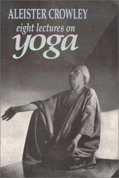 Eight Lectures on Yoga - Book #3.04 of the Equinox