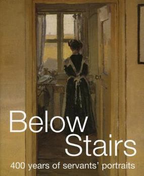 Paperback Below Stairs: 400 Years of Servants' Portraits Book