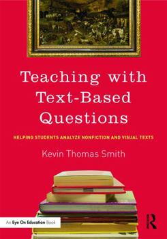 Paperback Teaching with Text-Based Questions: Helping Students Analyze Nonfiction and Visual Texts Book