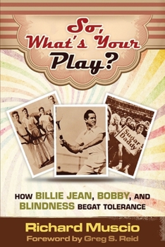 Paperback So, What's Your Play?: How Billie Jean, Bobby, And Blindness Begat Tolerance Book
