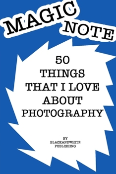 Paperback 50 Things I Love About My photography Notebook JOURNAL/NOTEBOOK Perfect as a Gift for all ages all genders: GRATITUDE Notebook / Journal Gift, 120 Pag Book