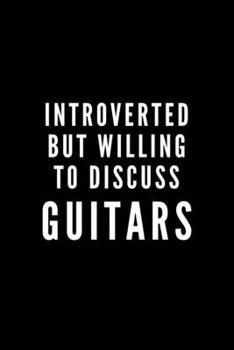 Paperback Introverted But Willing To Discuss Guitars: Journal Gift For Him / Her and Guitar Lovers - Softback Writing Book Notebook (6" x 9") 120 Lined Pages Book