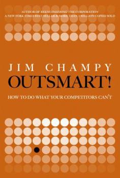 Hardcover Outsmart!: How to Do What Your Competitors Can't Book