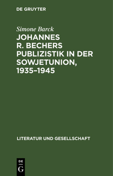 Hardcover Johannes R. Bechers Publizistik in Der Sowjetunion, 1935-1945 [German] Book