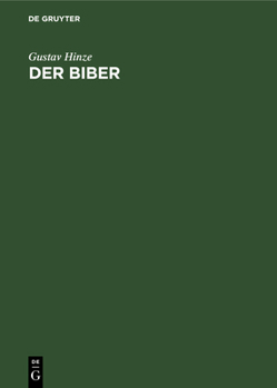 Hardcover Der Biber: Körperbau Und Lebensweise, Verbreitung Und Geschichte [German] Book