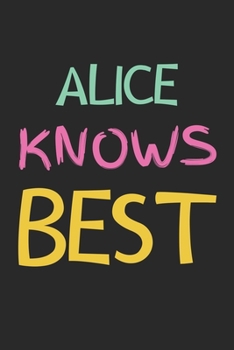 Paperback Alice Knows Best: Lined Journal, 120 Pages, 6 x 9, Alice Personalized Name Notebook Gift Idea, Black Matte Finish (Alice Knows Best Jour Book