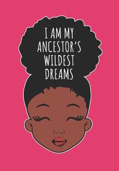 Paperback I Am My Ancestors Wildest Dreams: Black Girl Magic Writing Notebook Journal 8.5 x 11 100+ Pages. Journal Notebook for Note Taking, Diary, Journaling, Book