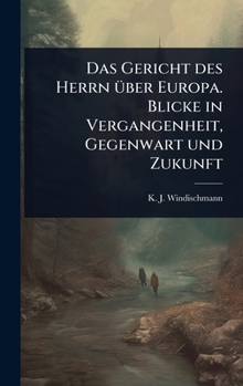 Das Gericht des Herrn Ã1/4ber Europa. Blicke in Vergangenheit, Gegenwart und Zukunft (German Edition)