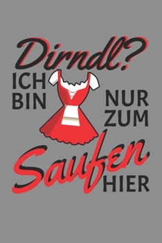 Notizbuch A5 (6X9zoll) Kariert 120 Seiten: Dirndl? Ich Bin Nur Zum Saufen Hier Dirndl Ersatz Bier Damen (German Edition)