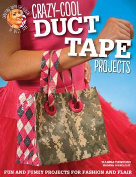 Paperback Crazy-Cool Duct Tape Projects: Fun and Funky Projects for Fashion and Flair Book