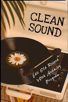 Paperback Clean Sound: Edit Old Record With Audacity Program: Cleaning Up Old Record Book