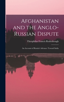 Hardcover Afghanistan and the Anglo-Russian Dispute: An Account of Russia's Advance Toward India Book