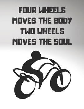 FOUR WHEELS MOVES THE BODY TWO WHEELS MOVES THE SOUL: Notebook/notepad/diary/journal perfect gift for all motorbiking fans. | 80 black lined pages | A4 | 8.5x11 inches
