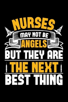Nurses May Not Be Angels But They Are The Next Best Thing: Best nurse journal notebook for multiple purpose like writing notes, plans and ideas. Perfect nurse gifts for nurse women, men and nursing st
