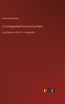 Hardcover A Distinguished Provincial at Paris: Lost Illusions, Part II - in large print Book