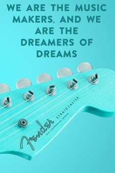 We are the music makers, and we are the dreamers of dreams: Lined Notebook / Journal Gift, 100 Pages, 6x9, Soft Cover, Matte Finish Inspirational Quotes Journal, Notebook, Diary, Composition Book