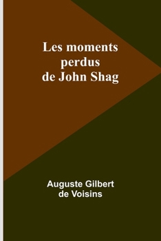 Les moments perdus de John Shag (French Edition)