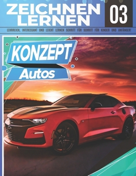 Paperback Konzept Autos Zeichnen Lernen 03: LEHRREICH, INTERESSANT UND LEICHT LERNEN SCHRITT FÜR SCHRITT FÜR KINDER UND ANFÄNGER!: Zeichne tolle Fahrzeuge für K [German] Book