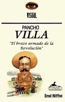 Paperback Pancho Villa: El Brazo Armado De La Revolucion / the Armed Wing of the Revolution (Spanish Edition) [Spanish] Book
