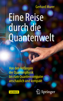 Paperback Eine Reise Durch Die Quantenwelt: Von Den Anfängen Der Quantenphysik Bis Zum Quantencomputer - Anschaulich Und Kompakt [German] Book