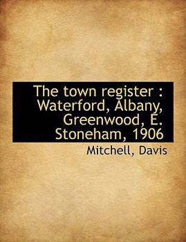 Paperback The Town Register: Waterford, Albany, Greenwood, E. Stoneham, 1906 Book