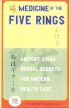 Hardcover Medicine of the Five Rings: Ancient Asian Herbal Secrets for Modern Holistic Health Care Book