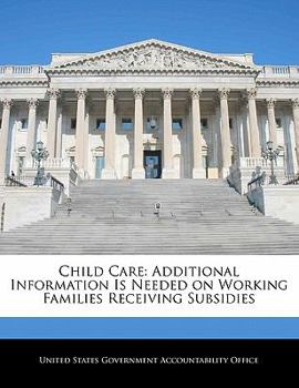 Child Care: Additional Information Is Needed on Working Families Receiving Subsidies