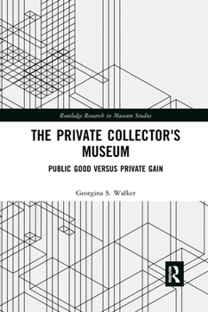 Paperback The Private Collector's Museum: Public Good Versus Private Gain Book