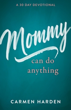 Paperback Mommy Can Do Anything: A 30 Day Devotional Book