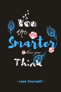 You are Smarter than you Think: - Love Yourself - Inspirational Journals to Write In (6”x 9”): Volume 3
