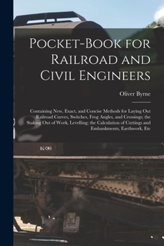 Paperback Pocket-Book for Railroad and Civil Engineers: Containing New, Exact, and Concise Methods for Laying Out Railroad Curves, Switches, Frog Angles, and Cr Book