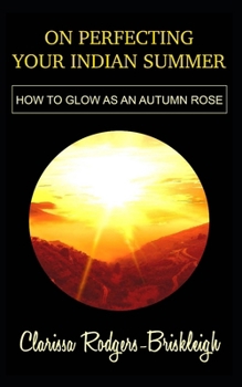 Paperback On Perfecting Your Indian Summer: How to glow as an autumn rose Book