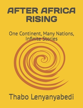 AFTER AFRICA RISING: One Continent, Many Nations, Infinite Stories
