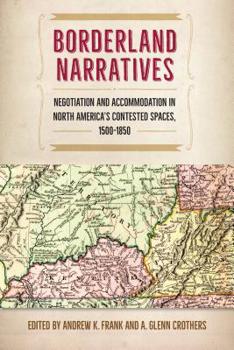 Borderland Narratives: Negotiation and Accommodation in North America's Contested Spaces, 1500-1850 - Book  of the Contested Boundaries