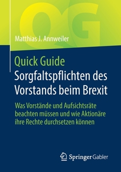 Quick Guide Sorgfaltspflichten des Vorstands Beim Brexit : Was Vorst?nde und Aufsichtsr?te Beachten M?ssen und Wie Aktion?re Ihre Rechte Durchsetzen K?nnen
