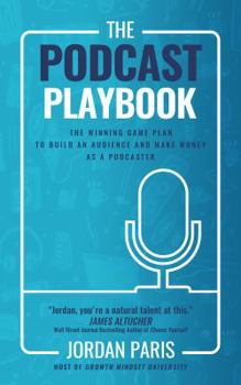 Paperback The Podcast Playbook: The Winning Game Plan to Build an Audience and Make Money as a Podcaster Book