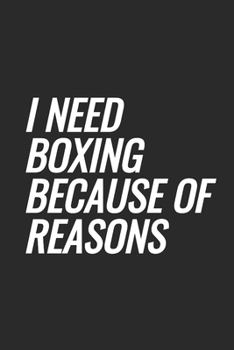 I Need Boxing Because Of Reasons: Blank Lined Notebook