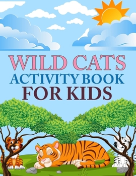 Wild cats Activity Book For Kids: Wild cats Coloring Book For Kids Ages 4-12