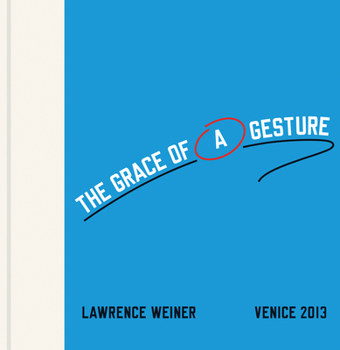 Lawrence Weiner: The Grace of a Gesture