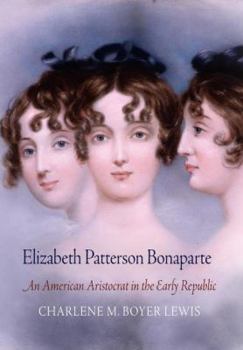 Hardcover Elizabeth Patterson Bonaparte: An American Aristocrat in the Early Republic Book