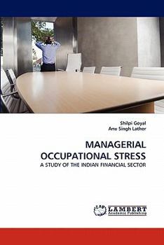MANAGERIAL OCCUPATIONAL STRESS: A STUDY OF THE INDIAN FINANCIAL SECTOR