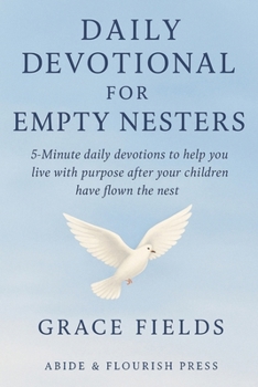 Paperback Daily Devotional for Empty Nesters: 5-Minute devotions to help you live with purpose after your children have flown the nest Book