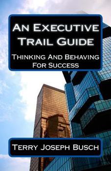 Paperback An Executive Trail Guide: Thinking And Behaving For Success Book