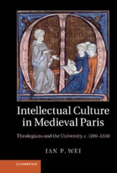 Hardcover Intellectual Culture in Medieval Paris: Theologians and the University, C.1100 1330 Book
