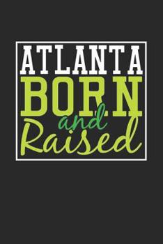 Paperback Atlanta Born And Raised: Atlanta Notebook Atlanta Vacation Journal 110 Blank Paper Pages 6 x 9 Handlettering Diary I Logbook Atlanta Buch Book