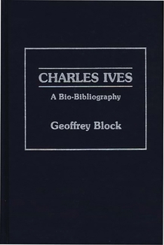 Hardcover Charles Ives: A Bio-Bibliography Book